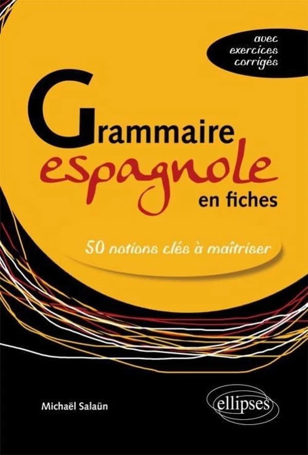 Grammaire espagnole en fiches : 50 notions clés à maîtriser, avec exercices corrigés