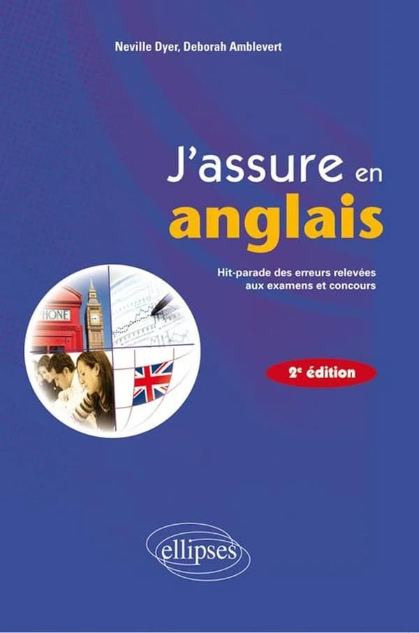 J'assure en anglais : hit parade des erreurs relevées aux examens et concours (2e éd.) Neville Dyer,... Deborah Amblevert,...