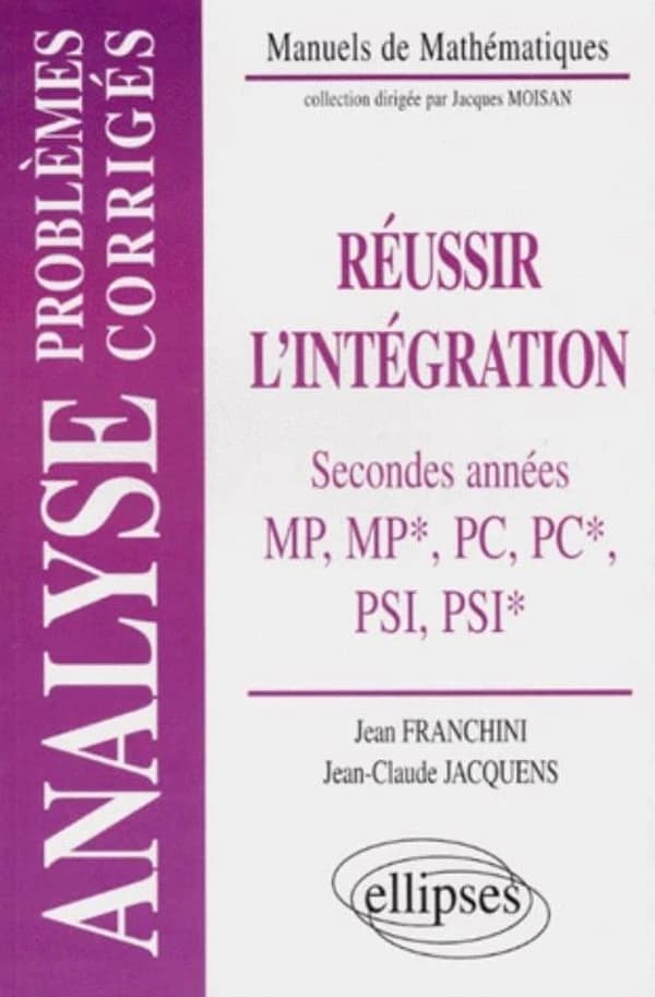 Réussir l'intégration : problèmes corrigés : classes préparatoires de seconde année