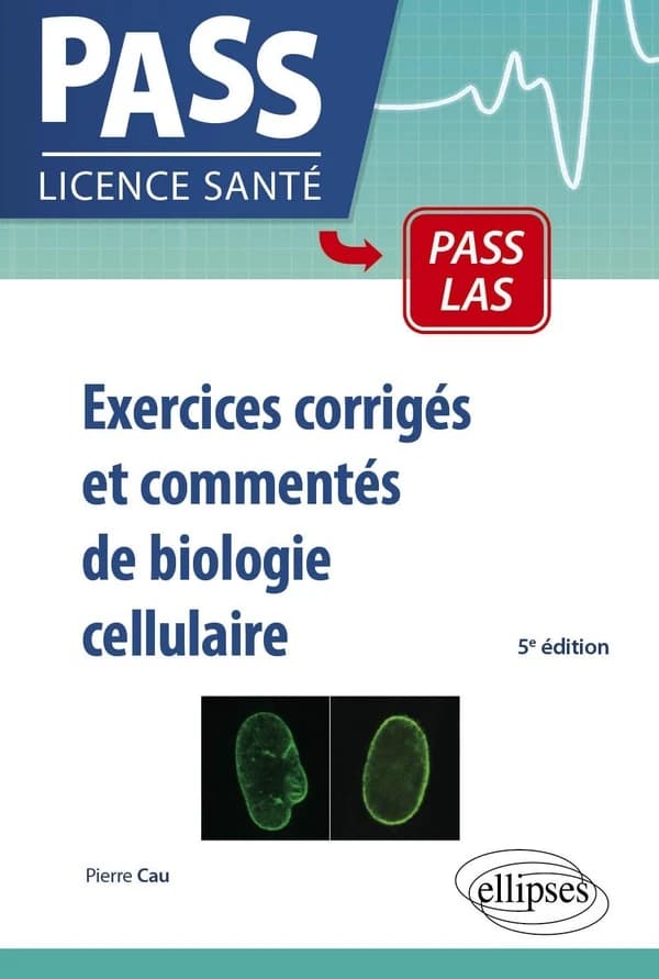Exercices corrigés et commentés de biologie cellulaire : UE 2 (5e éd.) Pierre Cau,...