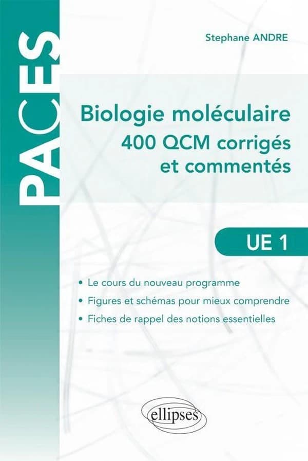 Biologie moléculaire : 400 QCM corrigés et commentés : UE1 : atomes, biomolécules, génome, bioénergétique, métabolisme ([2e éd. complétée et développée]) Stéphane André,...