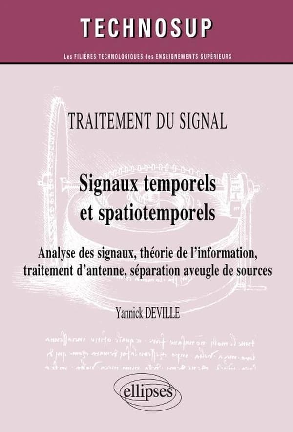 Signaux temporels et spatiotemporels : analyse des signaux, théorie de l'information, traitement d'antenne, séparation aveugle de sources