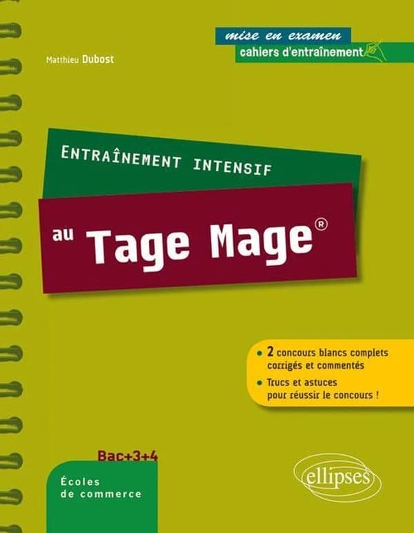 Entraînement intensif au Tage Mage : 2 concours blancs complets corrigés et commentés, trucs et astuces pour réussir le concours ! : bac + 3 + 4, écoles de commerce