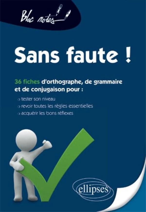 Sans faute ! : 36 fiches d'orthographe, de grammaire et de conjugaison pour tester son niveau, revoir toutes les règles essentielles, acquérir les bons réflexes
