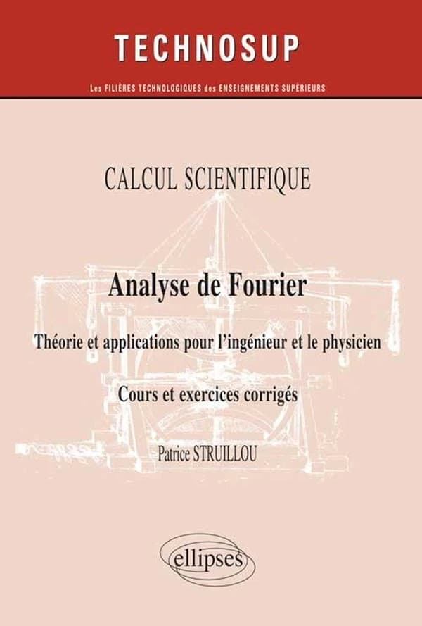 Analyse de Fourier : théorie et applications pour l'ingénieur et le physicien : cours et exercices corrigés