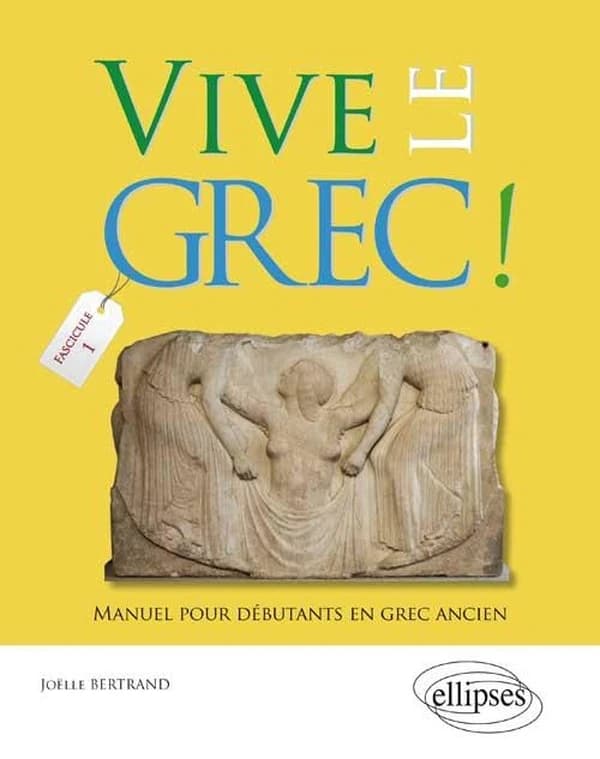 Vive le grec ! : manuel pour débutants en grec ancien. 1