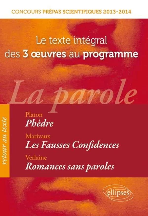 La parole : concours prépas scientifiques 2013-2014 : le texte intégral des 3 oeuvres au programme...