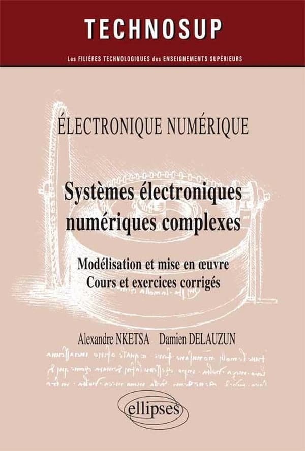 Systèmes électroniques numériques complexes : modélisation et mise en oeuvre : cours et exercices corrigés