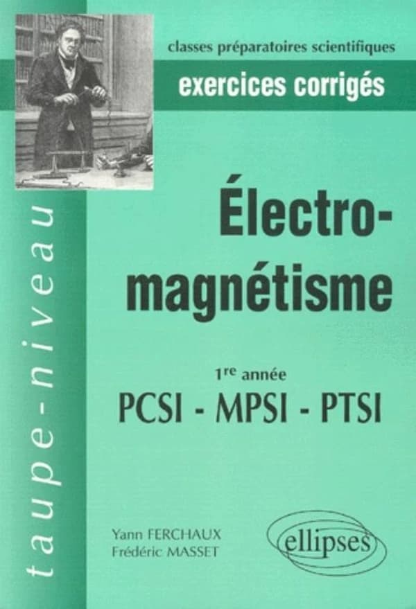 Électromagnétisme : 1re année PCSI, MPSI, PTSI : exercices corrigés