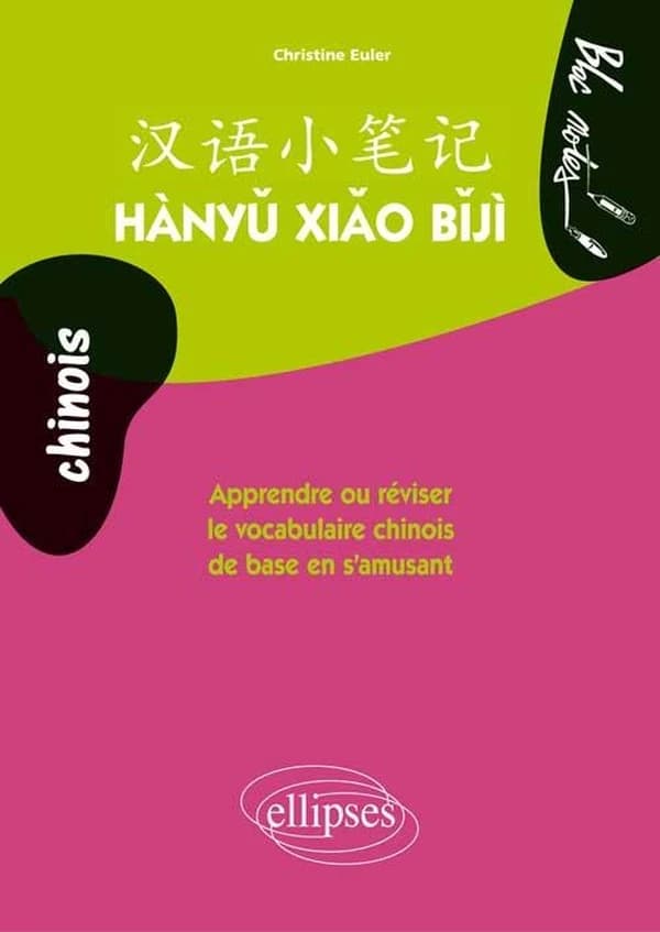Hànyu xiǎo bῐjì : apprendre ou réviser le vocabulaire chinois de base en s'amusant