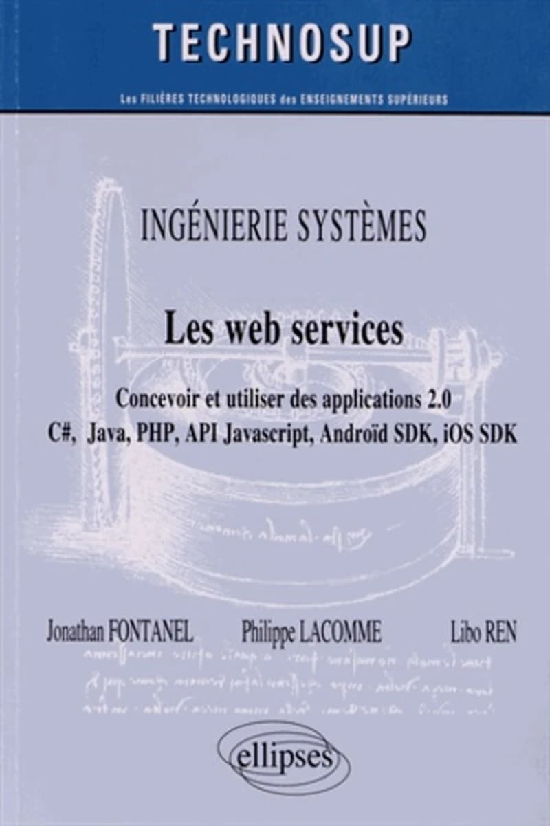 Les web services : concevoir et utiliser des applications 2.0, C#, Java, PHP, API JavaScript, Androïd SDK, iOS SDK