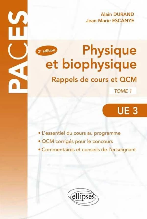 Physique et biophysique : rappel de cours, exercices et QCM. Tome 1 (2e éd.) Jean-Marie Escanyé,... Alain Durand,...
