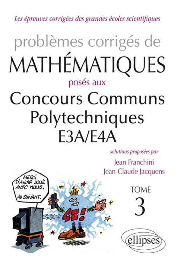 Problèmes corrigés de mathématiques posés aux concours communs polytechniques, E3A-E4A. Tome 3