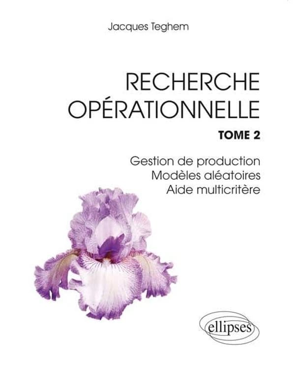 Recherche opérationnelle. Tome 2, Gestion de la production, modèles aléatoires, aide multicritère à la décision, compléments de méthodes d'optimisation
