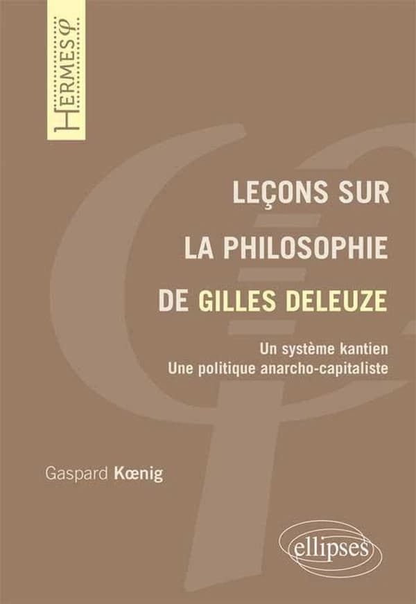 Leçons sur la philosophie de Gilles Deleuze : un système kantien, une politique anarcho-capitaliste