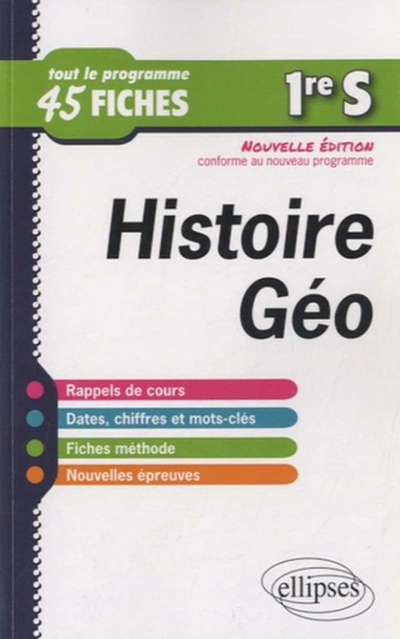 Histoire-géographie ; 1ère S ; tout le programme en 45 fiches