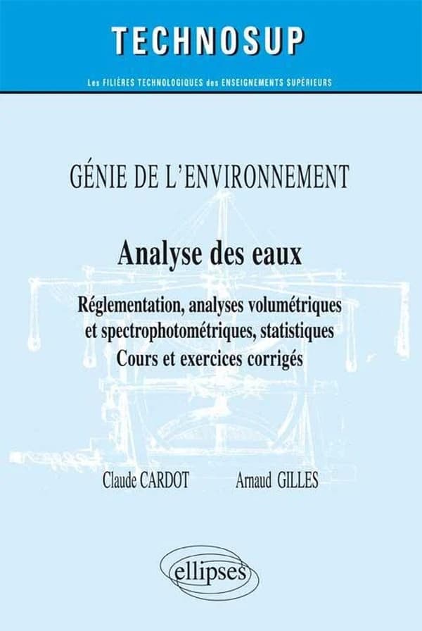 Analyse des eaux : règlementation, analyses volumétriques et spectrophotométriques, statistiques : cours et exercices corrigés