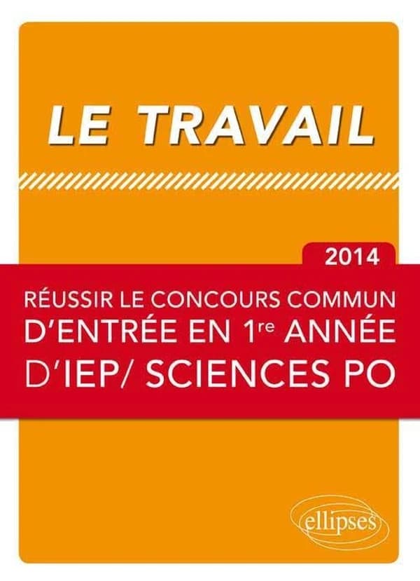 Le travail : Réussir le concours commun d'entrée en première année d'IEP