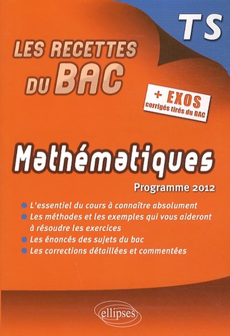 MATHEMATIQUES TS PROGRAMME 2012 + EXOS CORRIGES TIRES DU BAC