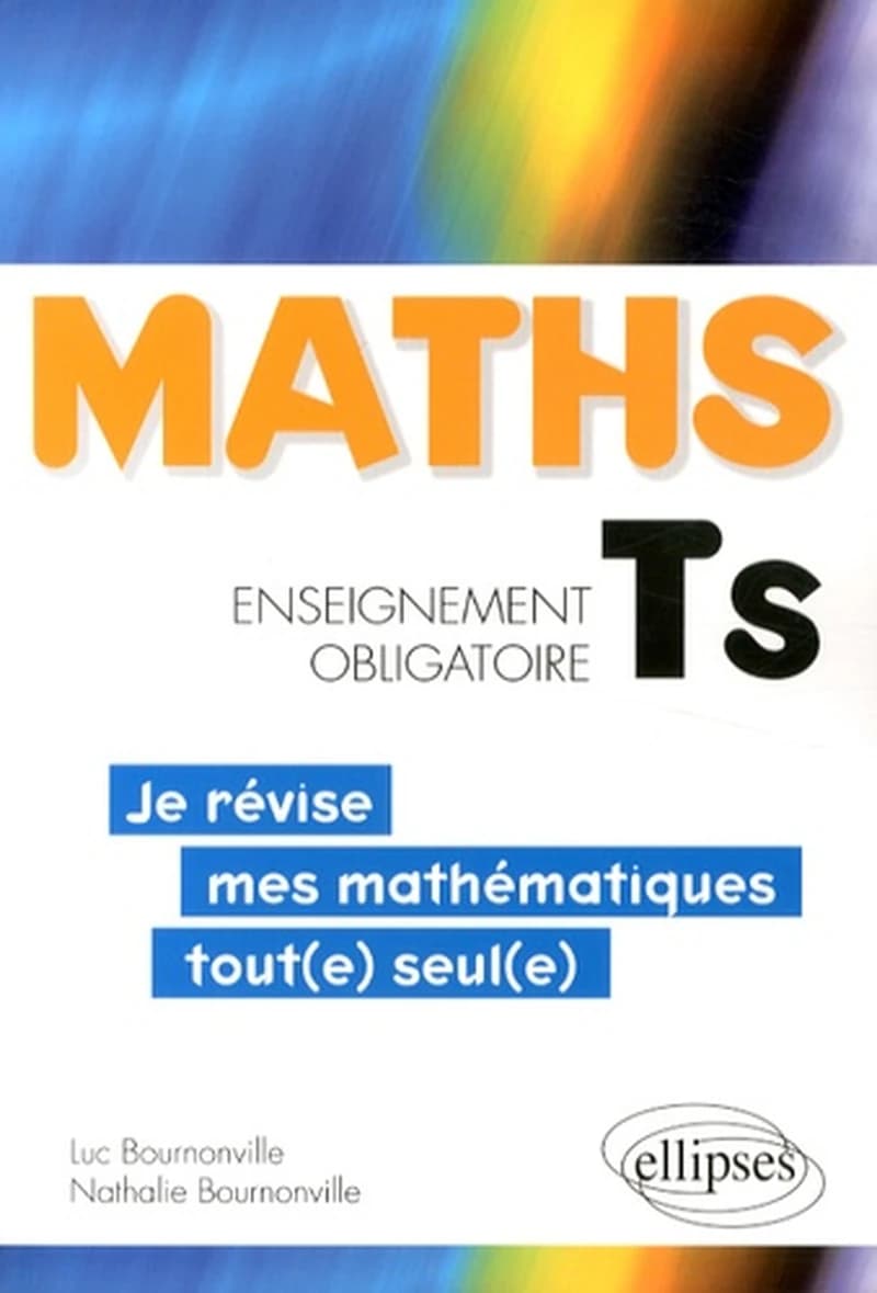 Maths TS : enseignement obligatoire : je révise mes mathématiques tout(e) seul(e)