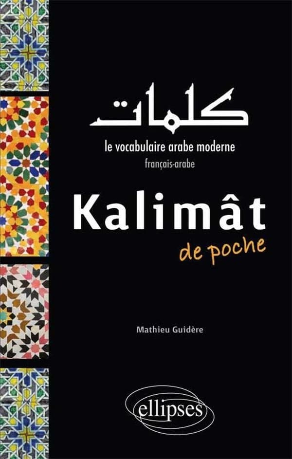 Kalimât de poche : le vocabulaire arabe moderne : français-arabe
