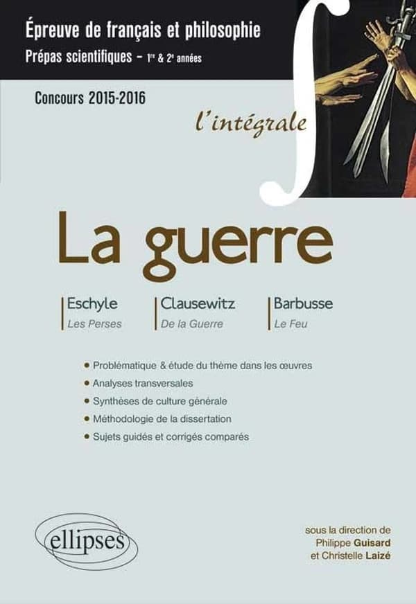 La guerre : Eschyle, "Les Perses", Clausewitz, "De la guerre", Barbusse, "Le feu"