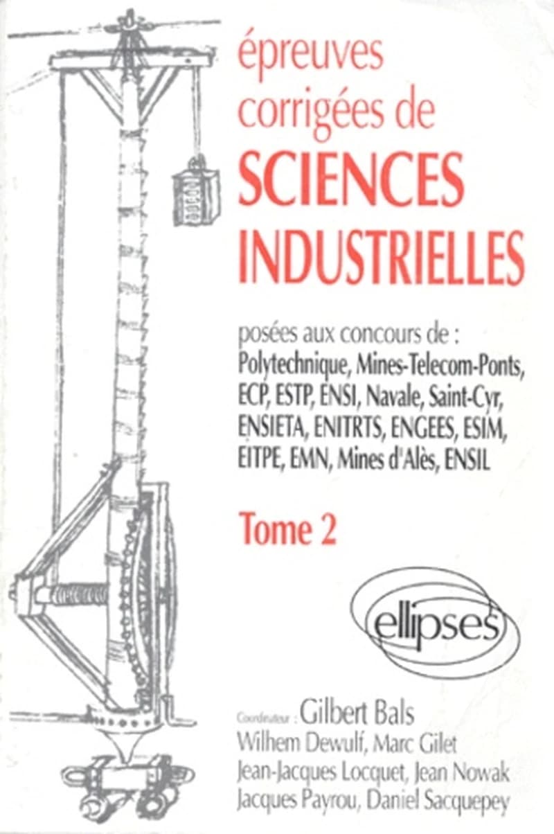 Épreuves corrigées de sciences industrielles. Tome 2, 1992-1993 : posées aux concours de Polytechnique, Mines-Telecom-Ponts, ECP, ESTP, ENSI, Navale, Saint-Cyr, ENSIETA, ENITRTS, ENGEES, ESIM, EITPE, EMN, Mines d'Alès, ENSIL