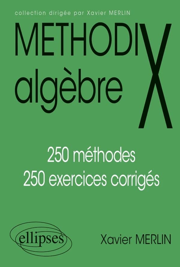 Methodix algèbre : 250 méthodes, 250 exercices corrigés