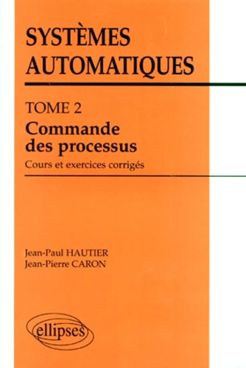 Systèmes automatiques. Tome 2, Commande des processus : cours et exercices corrigés