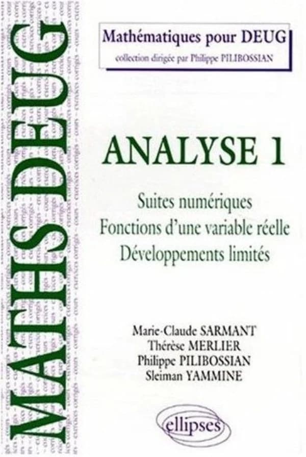 Analyse. 1, Suites numériques, fonctions d'une variable réelle, développements limités : cours et exercices corrigés