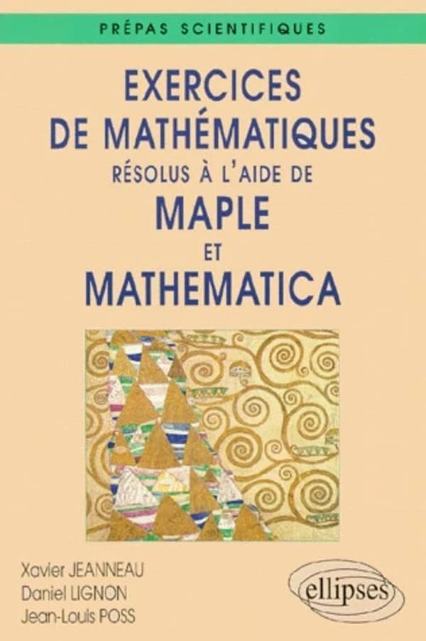 Exercices de mathématiques résolus à l'aide de Maple et Mathematica : prépas scientifiques