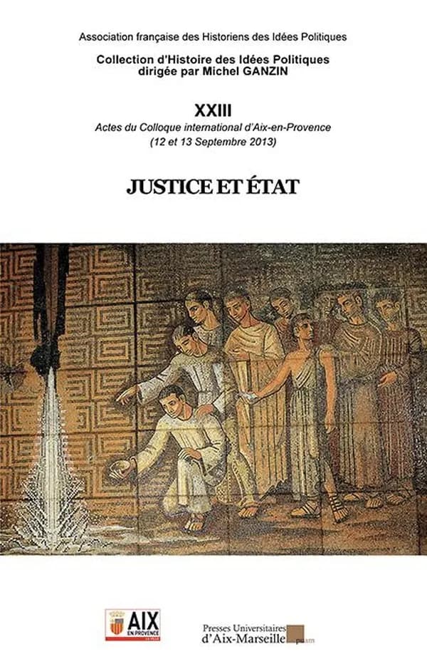 Justice et État : actes du [23e] Colloque international d'Aix-en-Provence, 12-13 septembre 2013, Faculté de droit et de science politique