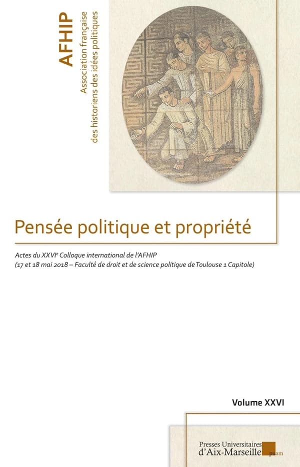 Pensée politique et propriété : actes du [26e] Colloque international, 17-18 mai 2018, Faculté de droit et de science politique de Toulouse 1 Capitole