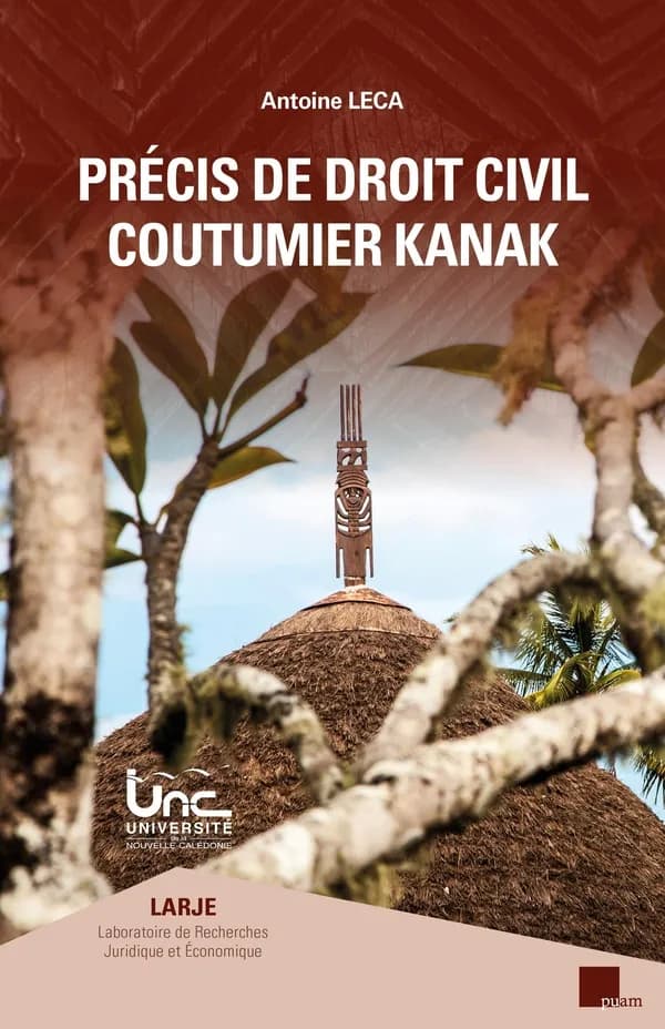Précis de droit civil coutumier kanak (4e éd., revue et augmentée) Antoine Leca,...