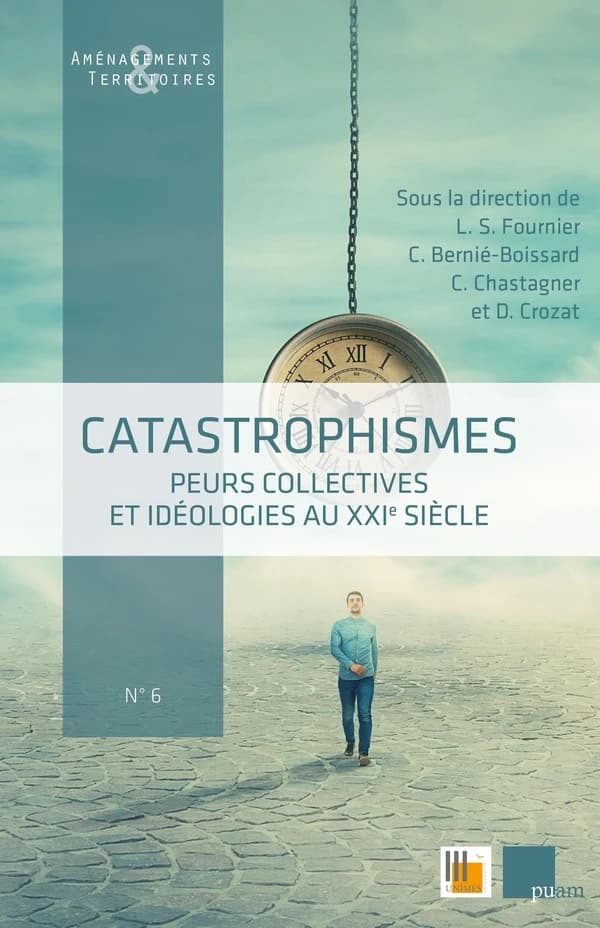 Catastrophismes : peurs collectives et idéologies au XXIe siècle : actes du colloque de l'Université de Nîmes des 18 et 19 juin 2020