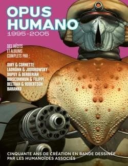 Opus Humano. 1995-2005 : cinquante ans de création en bande dessinée par les Humanoïdes associés ([Éd.] les Humanoïdes associés 50 ans) des récits et albums complets par Oiry & Cornette, Ladrönn & Jodorowsky, Dupuy & Berberian... [et al.]