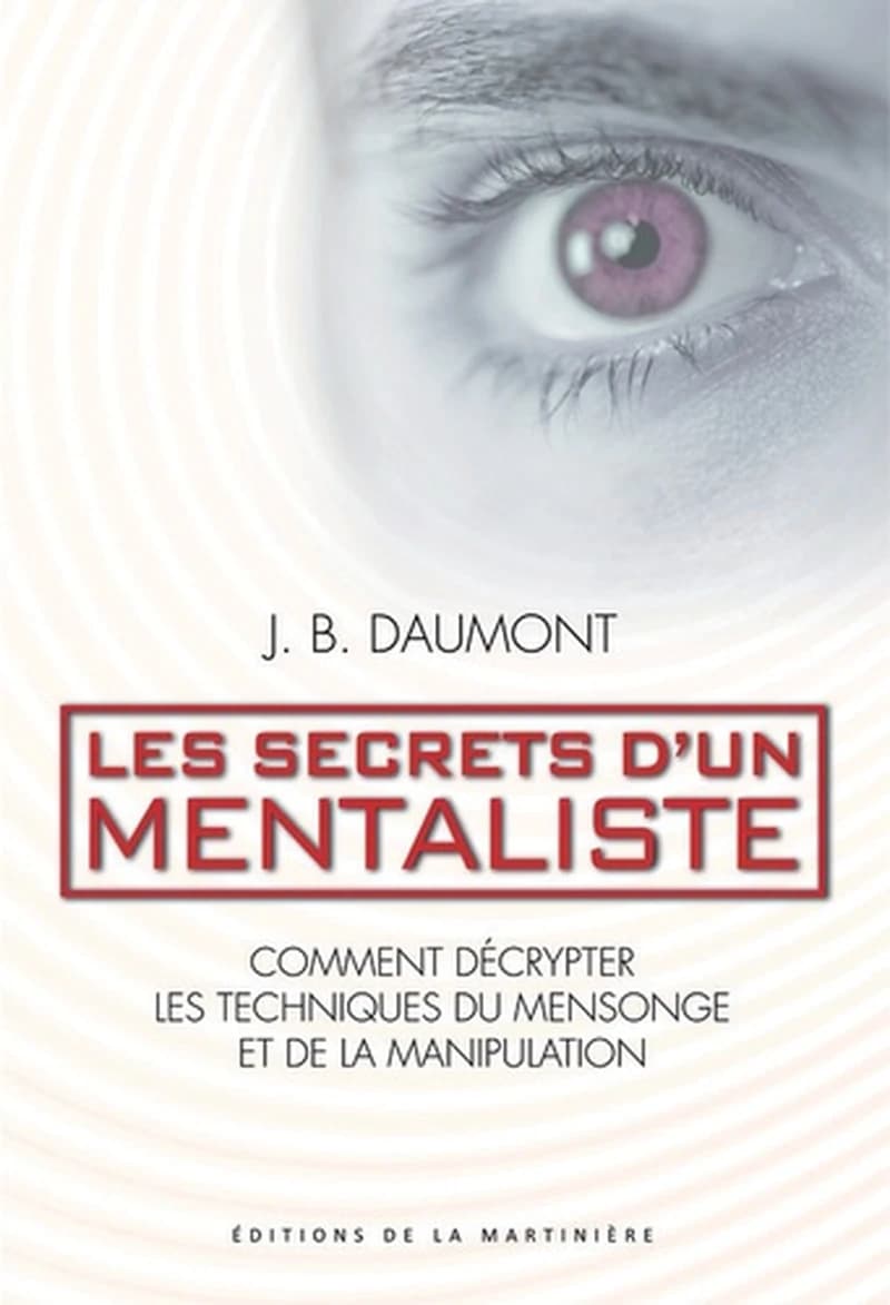 Les secrets d'un mentaliste : comment décrypter les techniques du mensonge et de la manipulation