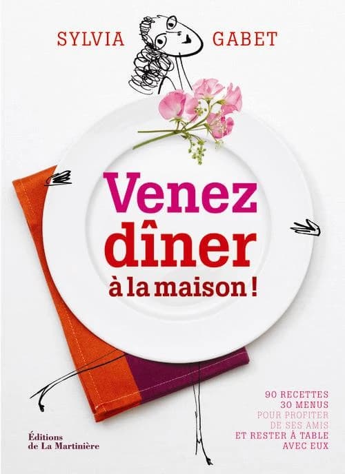 Venez dîner à la maison ! : 90 recettes