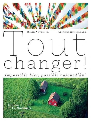 Tout changer ! : impossible hier, possible aujourd'hui