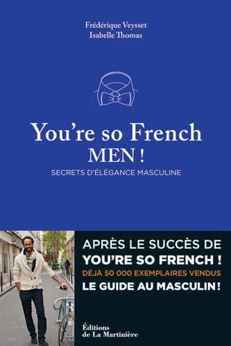 You're so French men ! : secrets d'élégance masculine