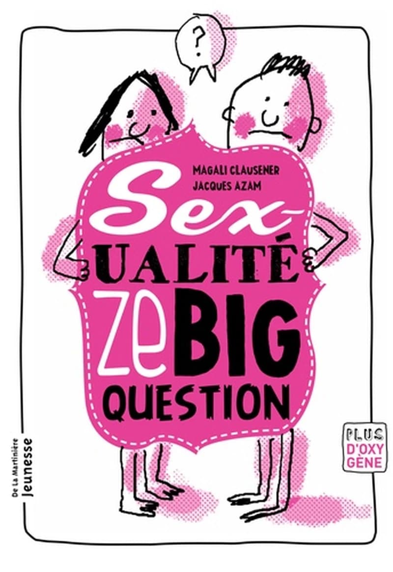 Sex-ualité, ze big question ([Nouvelle éd.]) Magali Clausener ; [illustré par] Jacques Azam