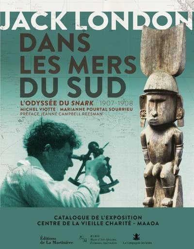Jack London dans les mers du Sud : l'odyssée du "Snark", 1907-1908