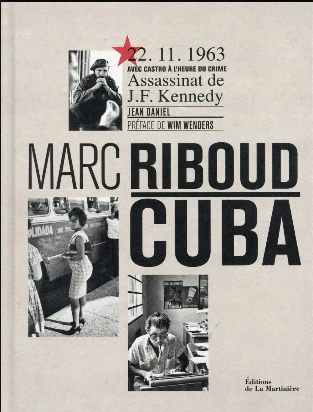 Cuba : 22.11.1963, avec Castro à l'heure du crime, assassinat de J. F. Kennedy