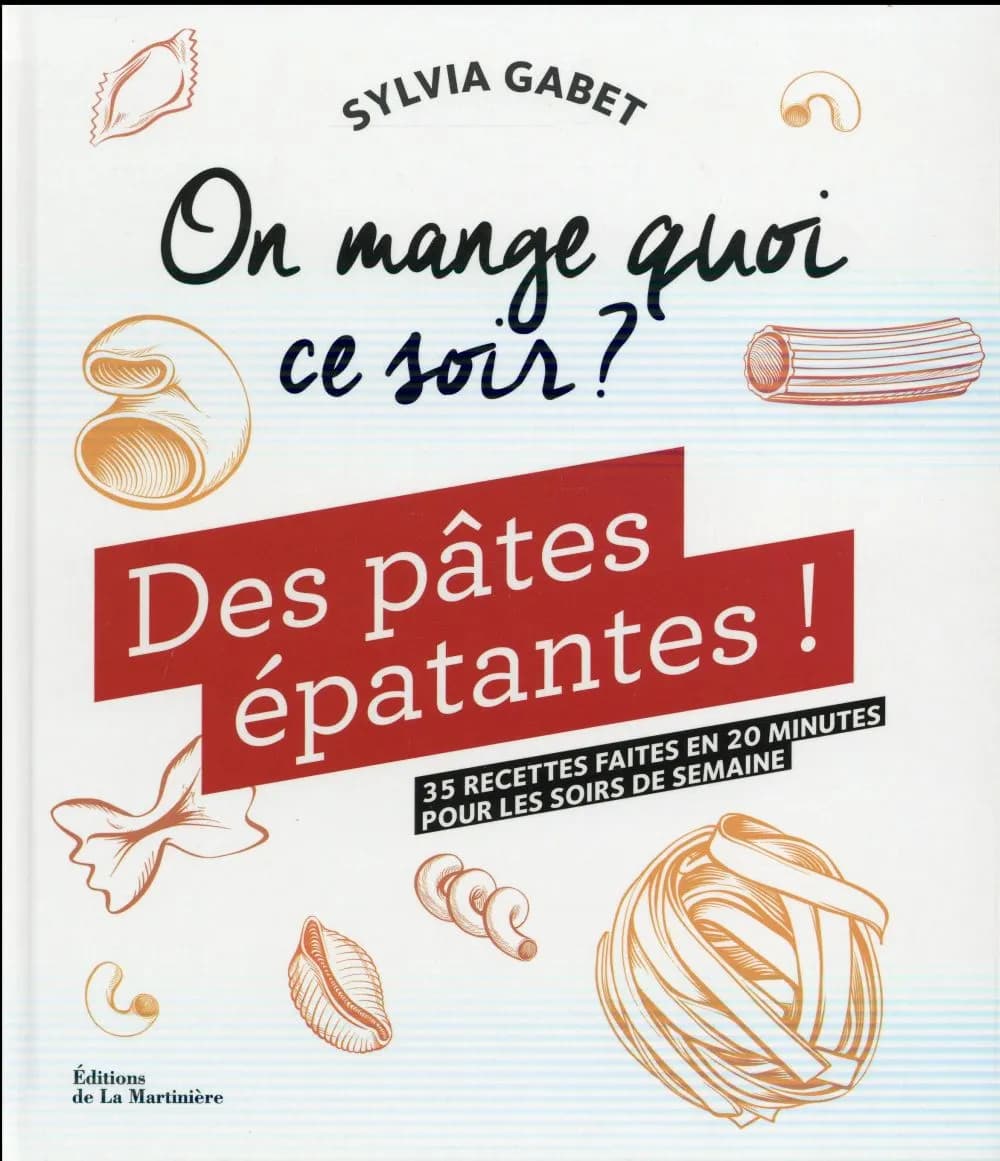 Des pâtes épatantes ! : 35 recettes faites en 20 minutes pour les soirs de semaine