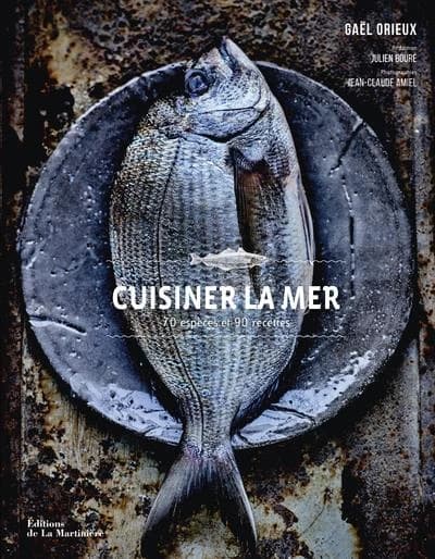 Cuisiner la mer : 70 espèces, 90 recettes