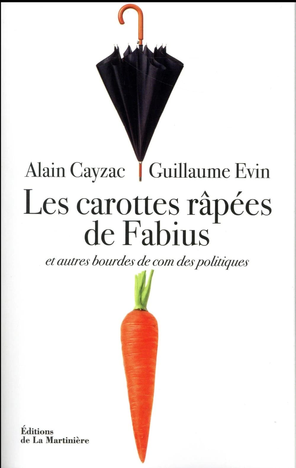 Les carottes râpées de Fabius : et autres bourdes de com des politiques