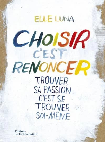 Choisir c'est renoncer : trouver sa passion, c'est se trouver soi-même