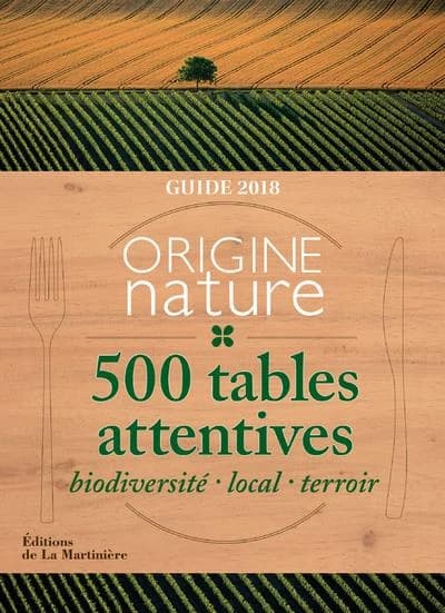 Origine nature : 500 tables attentives : biodiversité, local, terroir : guide 2018 ([Éd.] 2018) rédacteur en chef, Bertrand Rougier