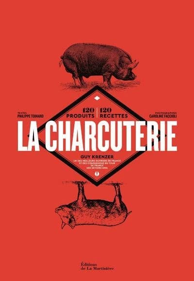 La charcuterie : 120 produits - 120 recettes
