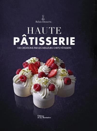 Haute pâtisserie : 100 créations par les meilleurs chefs pâtissiers (Nouvelle éd.) photographies, Laurent Fau ; mise en scène artistique, Coco Jobard